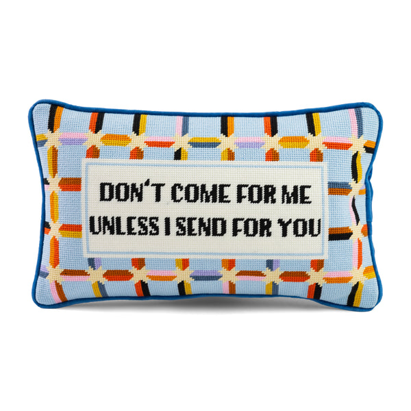Furbish Don't Come For Me Needlepoint Pillow
